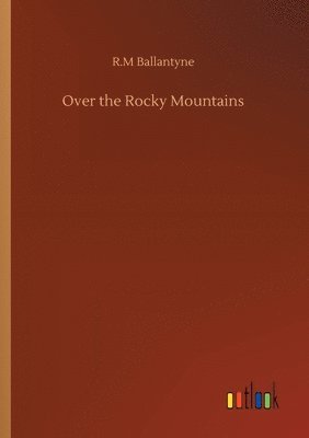 Robert Michael Ballantyne - Over the Rocky Mountains, Häftad