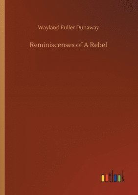 Wayland Fuller Dunaway - Reminiscenses of A Rebel, Häftad