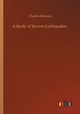 Charles Davison - Study of Recent Earthquakes, Häftad. Tillgänglighet: Lägg i varukorg