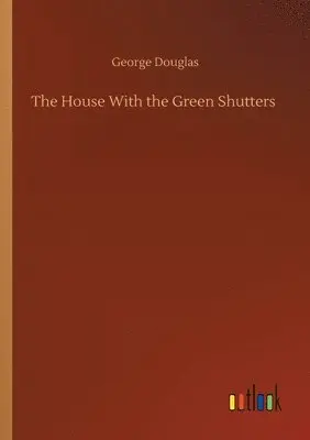 George Douglas - House With the Green Shutters, Häftad. Tillgänglighet: Lägg i varukorg