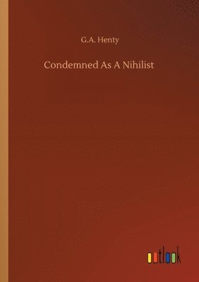 G a Henty - Condemned As A Nihilist, Häftad