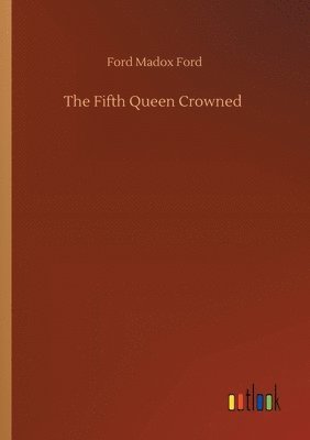 Ford Madox Ford - Fifth Queen Crowned, Häftad