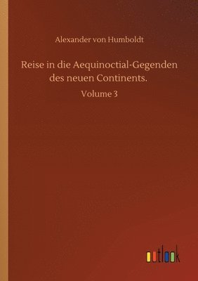 Alexander Von Humboldt, Alexander von Humboldt - Reise in die Aequinoctial-Gegenden des neuen Continents., Häftad