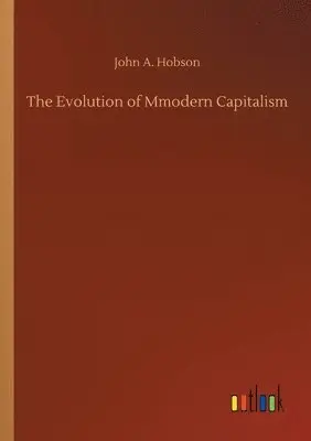 John a Hobson - Evolution of Mmodern Capitalism, Häftad. Tillgänglighet: Lägg i varukorg