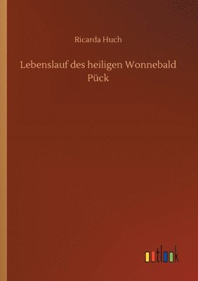 Ricarda Huch - Lebenslauf des heiligen Wonnebald Pück, Häftad