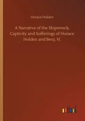 Horace Holden - Narrative of the Shipwreck, Captivity and Sufferings of Horace Holden and Benj. H., Häftad. Tillgänglighet: Lägg i varukorg