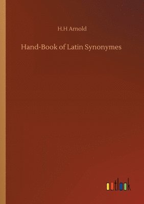 H H Arnold - Hand-Book of Latin Synonymes, Häftad