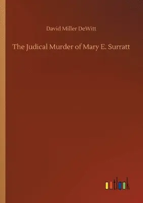David Miller DeWitt - Judical Murder of Mary E. Surratt, Häftad. Tillgänglighet: Lägg i varukorg