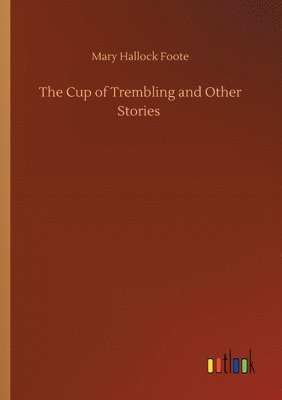 Mary Hallock Foote - Cup of Trembling and Other Stories, Häftad