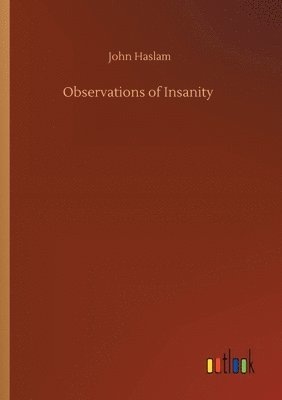 John Haslam - Observations of Insanity, Häftad