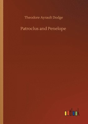 Theodore Ayrault Dodge - Patroclus and Penelope, Häftad