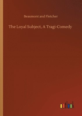 Beaumont and Fletcher - Loyal Subject, A Tragi-Comedy, Häftad