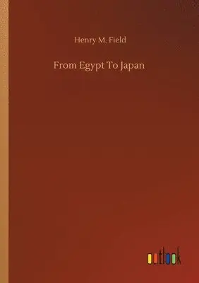 Henry M Field - From Egypt To Japan, Häftad. Tillgänglighet: Lägg i varukorg