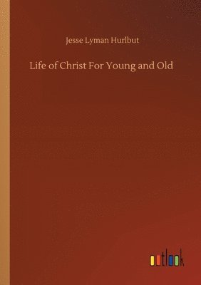 Life of Christ For Young and Old