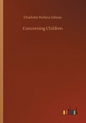Charlotte Perkins Gilman - Concerning Children, Häftad