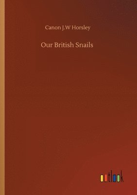 Canon J W Horsley - Our British Snails, Häftad