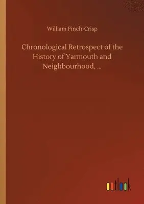 William Finch-Crisp - Chronological Retrospect of the History of Yarmouth and Neighbourhood, ..., Häftad. Tillgänglighet: Lägg i varukorg