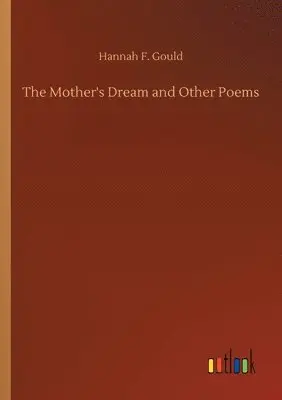 Hannah F Gould - Mother's Dream and Other Poems, Häftad. Tillgänglighet: Lägg i varukorg