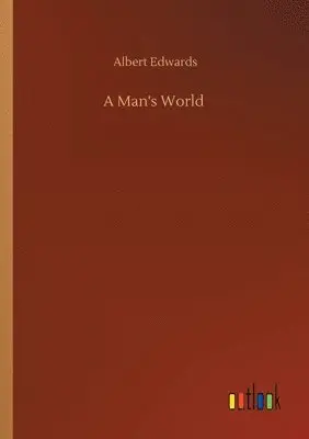 Albert Edwards - Man's World, Häftad. Tillgänglighet: Lägg i varukorg