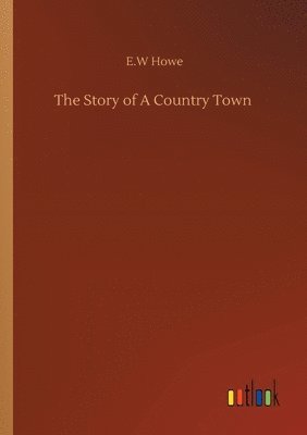 E W Howe - Story of A Country Town, Häftad. Tillgänglighet: Lägg i varukorg