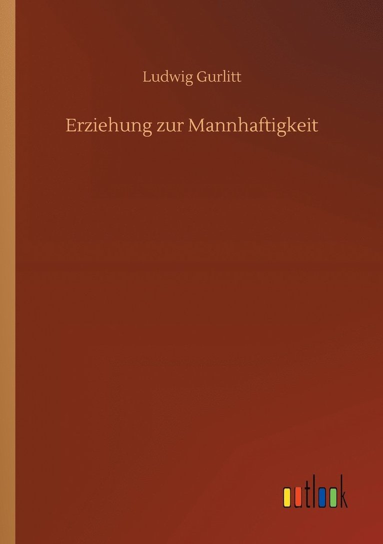 Ludwig Gurlitt - Erziehung zur Mannhaftigkeit, Häftad