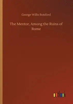 George Willis Botsford - Mentor, Among the Ruins of Rome, Häftad. Tillgänglighet: Lägg i varukorg