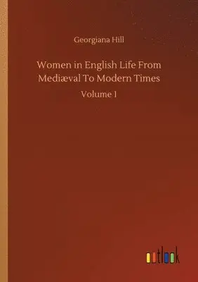 Georgiana Hill - Women in English Life From Mediæval To Modern Times, Häftad. Tillgänglighet: Lägg i varukorg