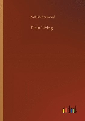 Rolf Boldrewood - Plain Living, Häftad