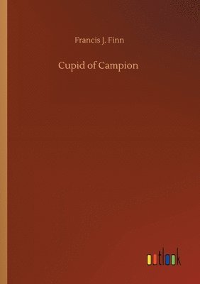 Francis J Finn - Cupid of Campion, Häftad