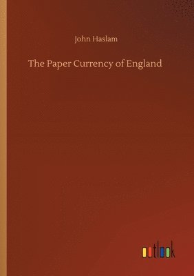 John Haslam - Paper Currency of England, Häftad