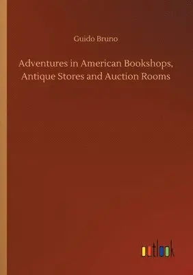 Guido Bruno - Adventures in American Bookshops, Antique Stores and Auction Rooms, Häftad. Tillgänglighet: Lägg i varukorg