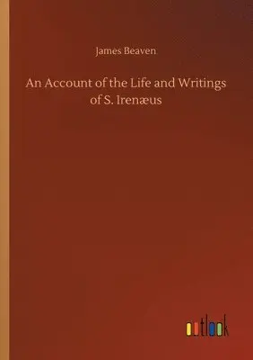 James Beaven - Account of the Life and Writings of S. Irenæus, Häftad. Tillgänglighet: Lägg i varukorg