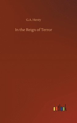 G a Henty - In the Reign of Terror, Inbunden