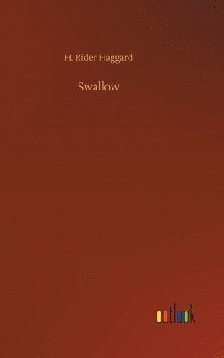 H Rider Haggard - Swallow, Inbunden