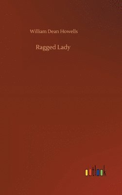 William Dean Howells - Ragged Lady, Inbunden