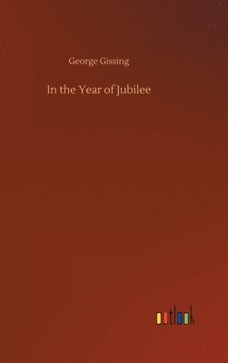 George Gissing - In the Year of Jubilee, Inbunden