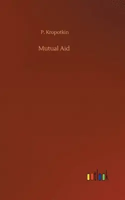 P Kropotkin - Mutual Aid, Inbunden. Tillgänglighet: Lägg i varukorg