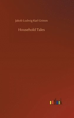 Jakob Ludwig Karl Grimm - Household Tales, Inbunden