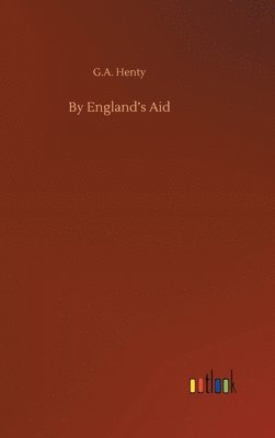 G a Henty - By England's Aid, Inbunden
