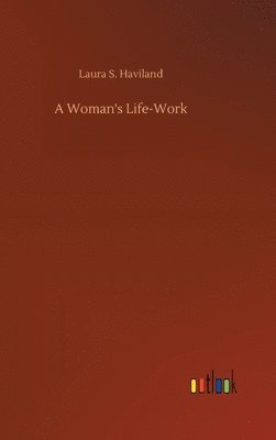 Laura S Haviland - Woman's Life-Work, Inbunden
