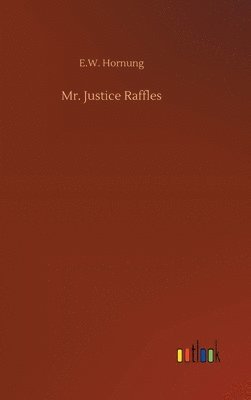 E W Hornung - Mr. Justice Raffles, Inbunden
