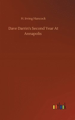 H Irving Hancock - Dave Darrin's Second Year At Annapolis, Inbunden