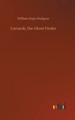 William Hope Hodgson - Carnacki, the Ghost Finder, Inbunden