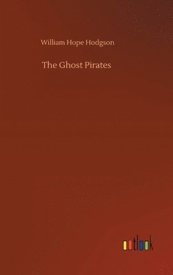 William Hope Hodgson - Ghost Pirates, Inbunden