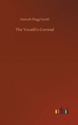 Hannah Flagg Gould - Youath's Coronal, Inbunden. Tillgänglighet: Lägg i varukorg