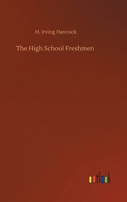 H Irving Hancock - High School Freshmen, Inbunden