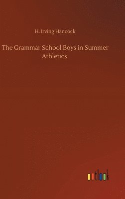 H Irving Hancock - Grammar School Boys in Summer Athletics, Inbunden