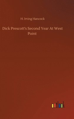 H Irving Hancock - Dick Prescott's Second Year At West Point, Inbunden