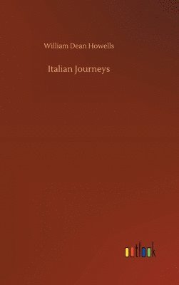 William Dean Howells - Italian Journeys, Inbunden