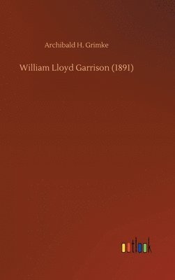 Archibald H Grimke - William Lloyd Garrison (1891), Inbunden